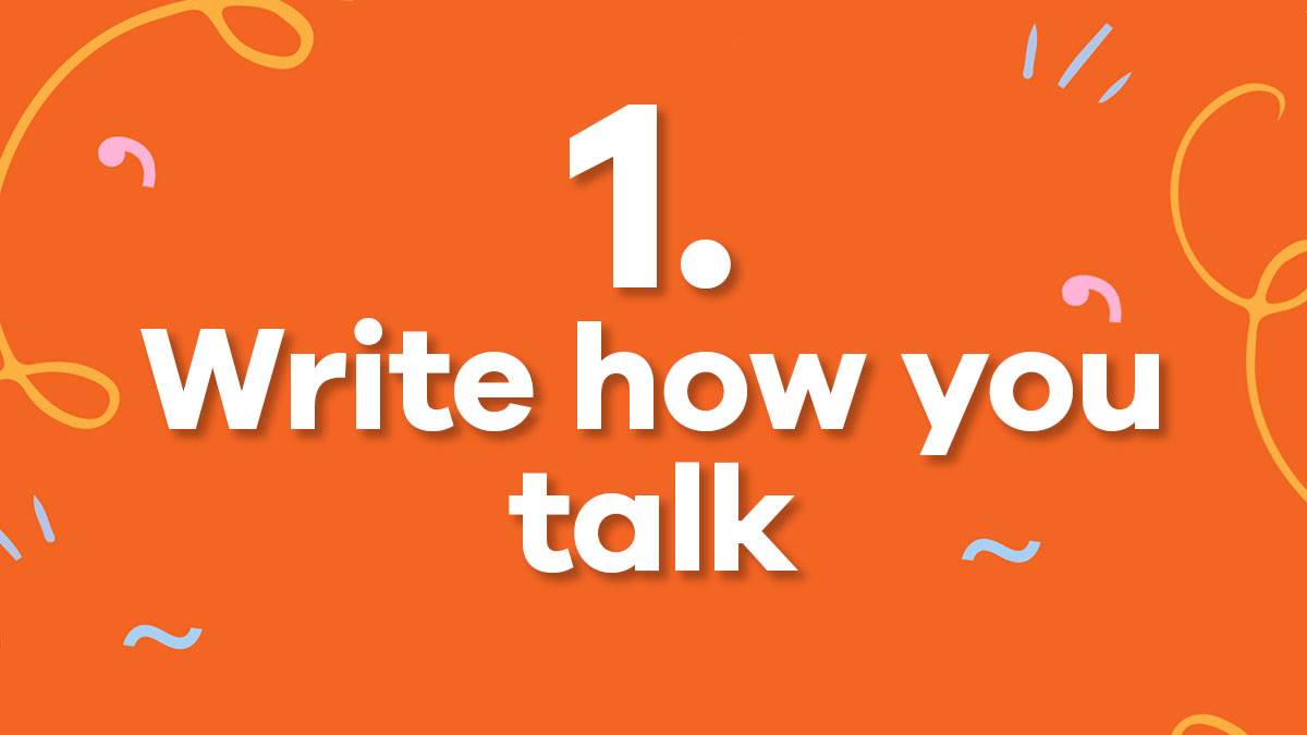 1. Write how you talk