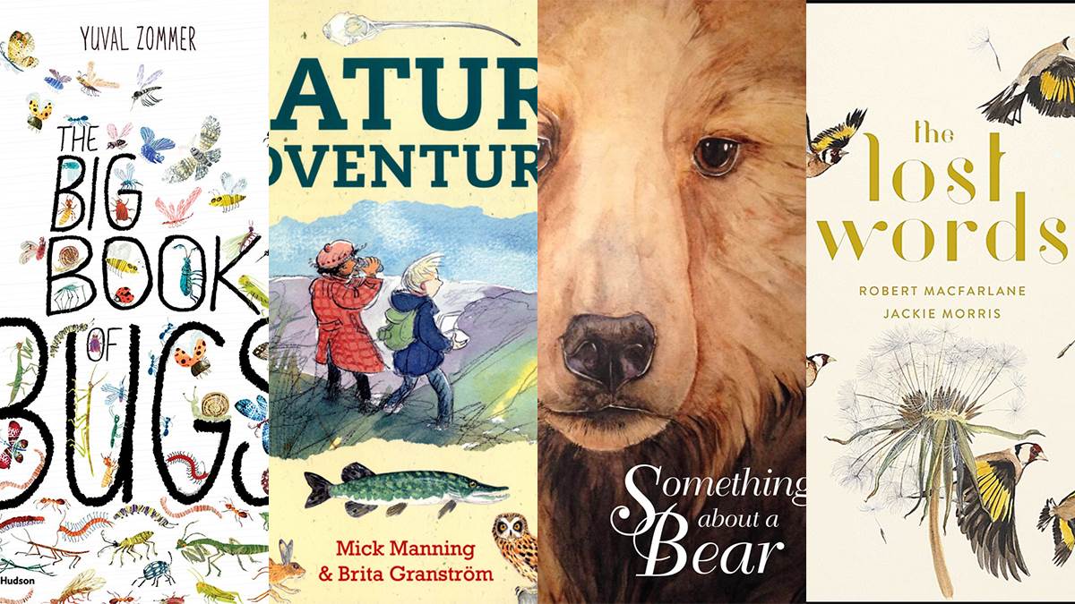 Big Book of Bugs; Nature Adventures; Something About a Bear; The Lost Words