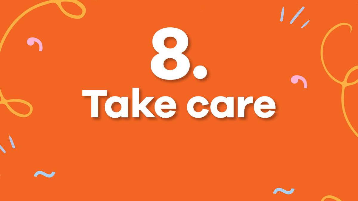 8. Take care